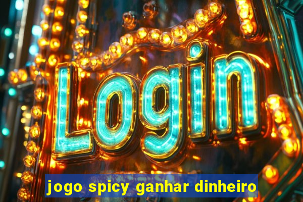 jogo spicy ganhar dinheiro